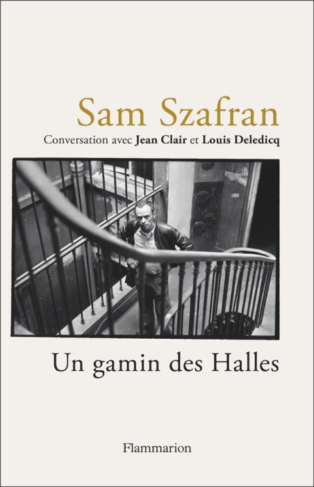 Emprunter Sam Szafran - Un gamin des Halles. Entretien de Jean Clair et Louis Deledicq livre