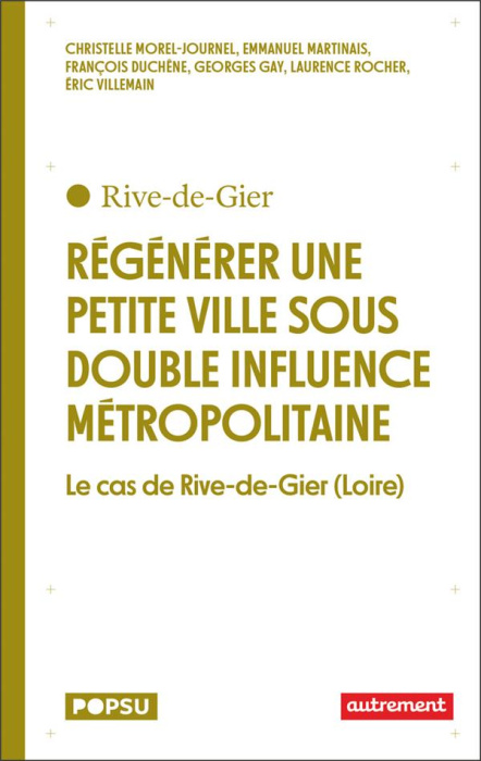 Emprunter Régénérer une petite ville sous double influence métropolitaine. Le cas de Rive-de-Gier (Loire) livre