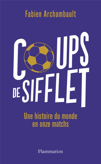 Emprunter Coups de sifflet. Une histoire du monde en onze matchs livre