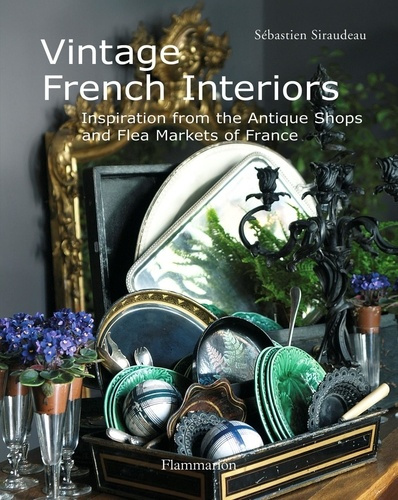 Emprunter Vintage french interiors. Inspiration from the antique shops and flea markets of france livre