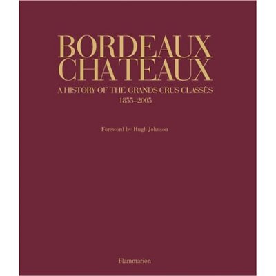 Emprunter Bordeaux Chateaux. A History of the Grands Crus Classes 1855-2005 livre