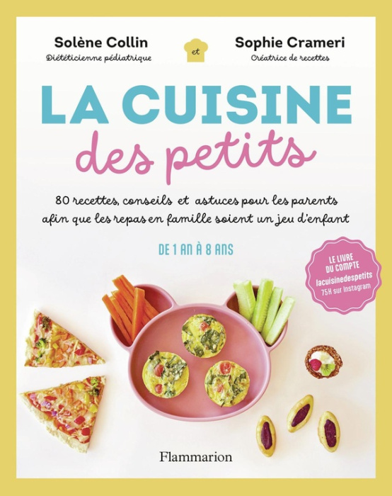 Emprunter La cuisine des petits. 80 recettes, conseils et astuces pour les parents afin que les repas en famil livre