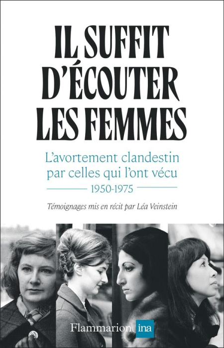 Emprunter Il suffit d'écouter les femmes. L’avortement clandestin par celles qui l’ont vécu,1950-1975 livre