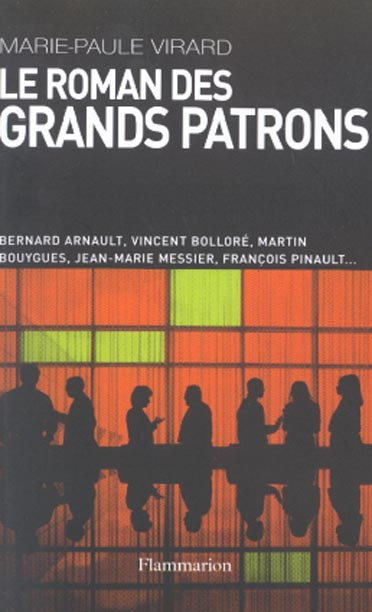 Emprunter Le roman des grands patrons. Bernard Arnault, Vincent Bolloré, Martin Bouygues, Jean-Marie Messier, livre