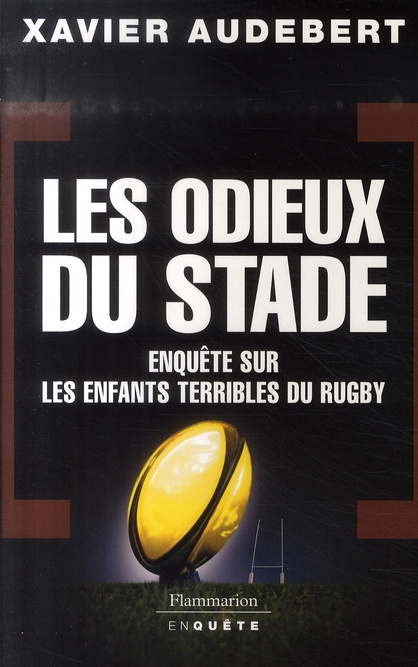 Emprunter Les Odieux du stade. Enquête sur les enfants terribles du rugby livre
