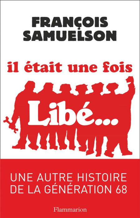Emprunter Il était une fois Libération. Reportage historique agrémenté de cinq entretiens inédits : Jean-Paul livre