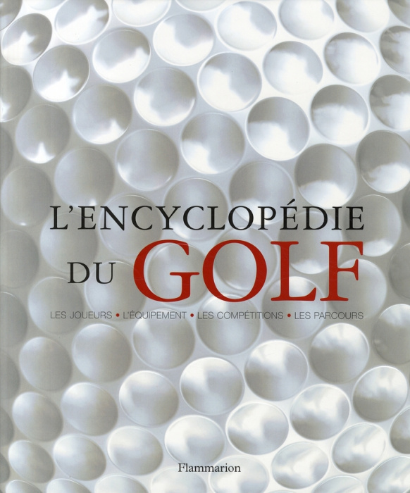 Emprunter L'encyclopédie du golf. Les joueurs-l'équipement-les compétitions-les parcours livre