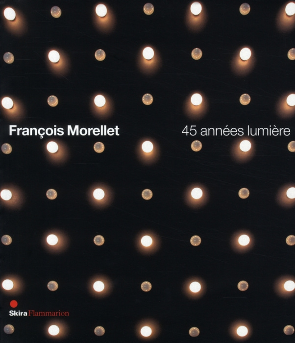 Emprunter François Morellet. 45 années lumière livre