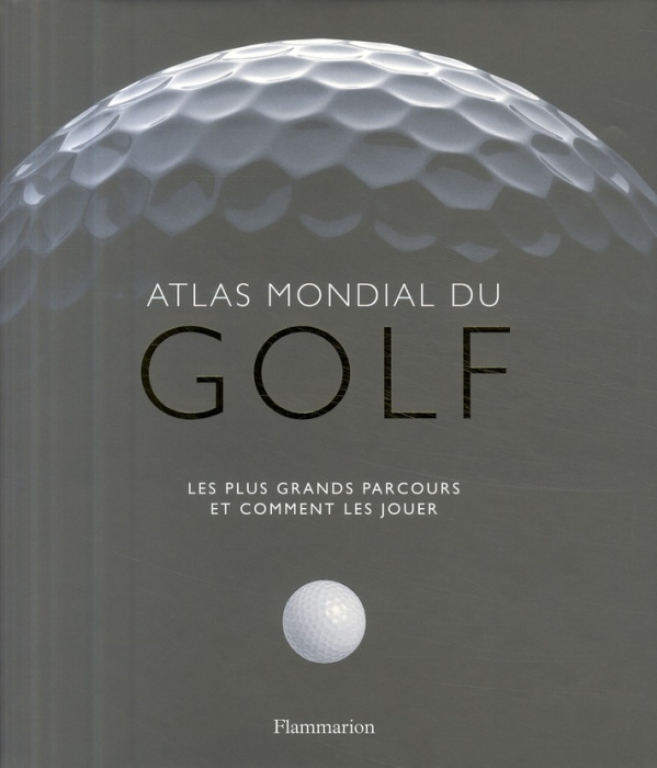 Emprunter Atlas mondial du golf. Les plus grands parcours et comment les jouer livre