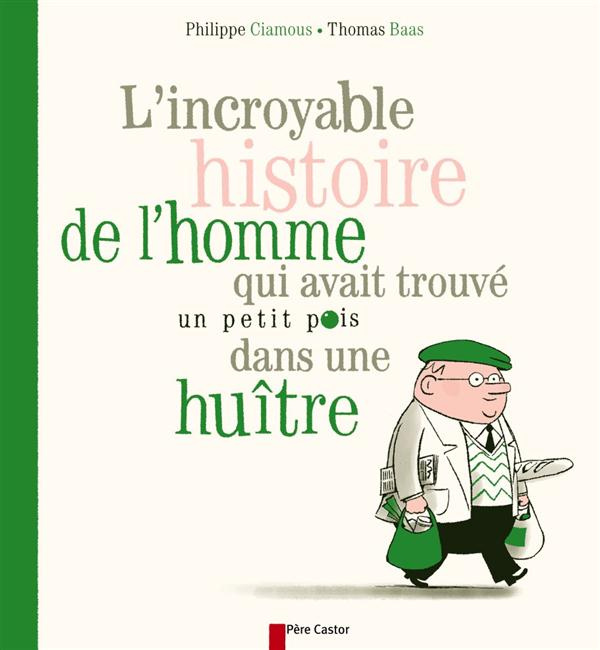 Emprunter L'incroyable histoire de l'homme qui avait trouvé un petit pois dans une huitre livre