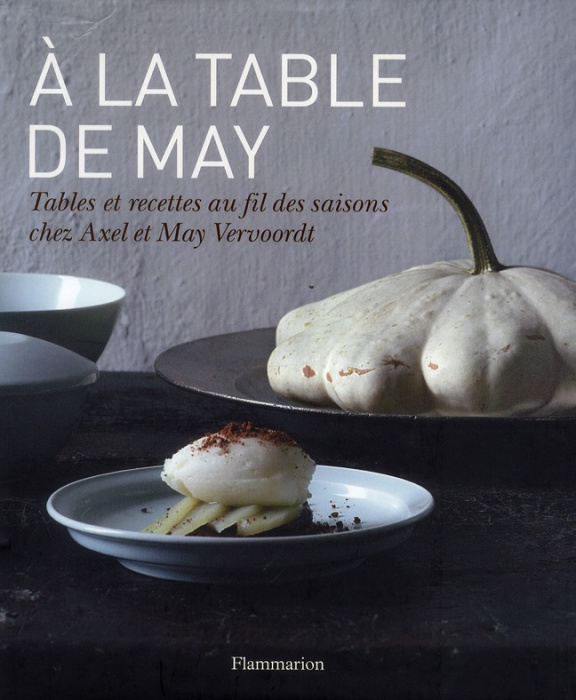 Emprunter A la table de May. Tables et recettes au fil des saisons chez Axel et May Vervoordt livre
