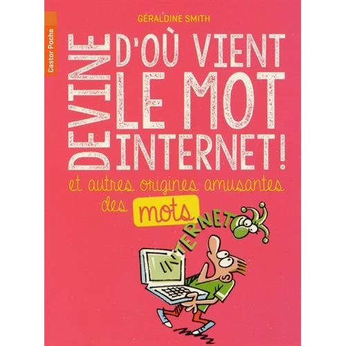 Emprunter Devine d'où vient le mot internet. Et autres origines amusantes des mots livre