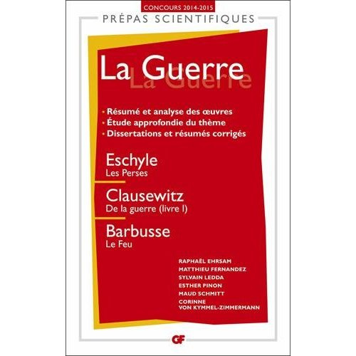 Emprunter La guerre. Eschyle, Les Perses ; Clausewitz, De la guerre, livre I ; Barbusse, Le feu, Edition 2014- livre