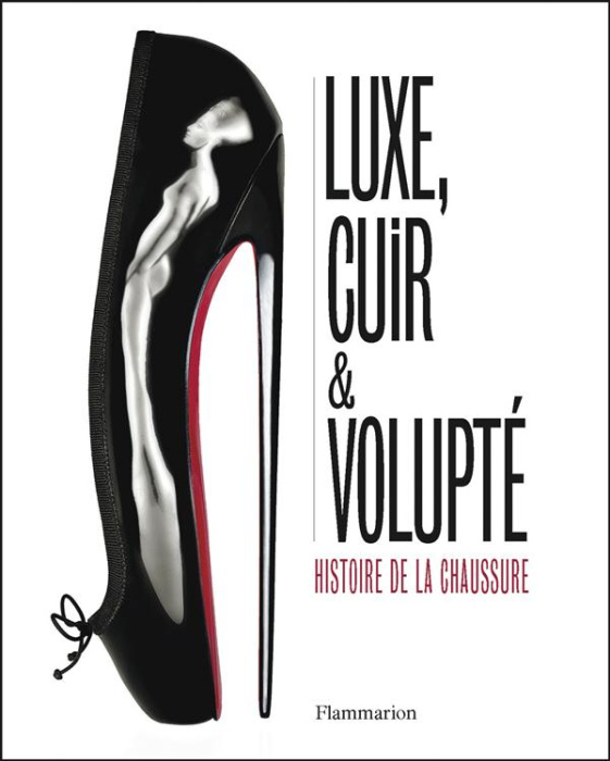 Emprunter Luxe, cuir et volupté. Histoire de la chaussure livre