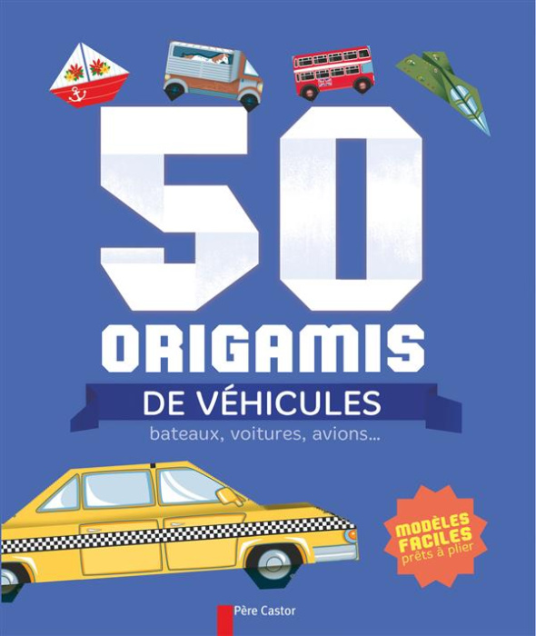 Emprunter 50 origamis de véhicules . Bateaux, voitures, avions... livre