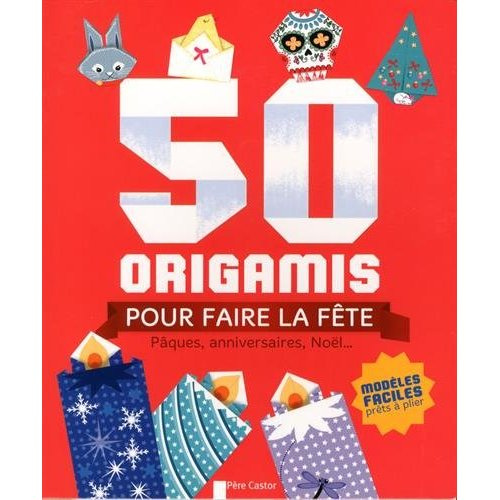 Emprunter 50 origamis pour faire la fête. Pâques, anniversaires, Noël... livre