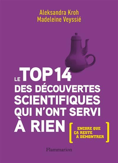 Emprunter Le top 14 des découvertes scientifiques qui n?ont servi à rien. (Encore que ça reste à démontrer) livre