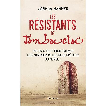 Emprunter Les Résistants de Tombouctou. Prêts à tout pour sauver les manuscrits les plus précieux du monde... livre