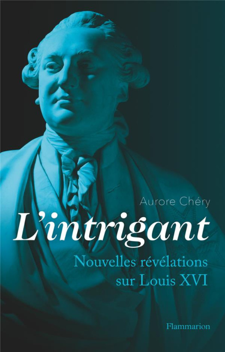 Emprunter L'intrigant. Nouvelles révélations sur Louis XVI livre