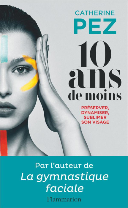 Emprunter 10 ans de moins. Préserver, dynamiser, sublimer son visage livre