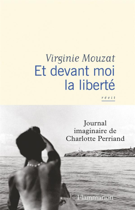 Emprunter Et devant moi la liberté. Journal imaginaire de Charlotte Perriand livre