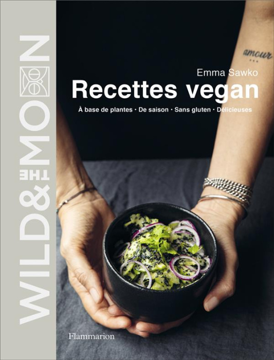 Emprunter Wild & The Moon. Recettes vegan. A base de plantes, de saison, sans gluten, délicieuses livre