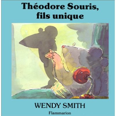 Emprunter THEODORE SOURIS, FILS UNIQUE - TEXTE ET ILLUSTRATIONS DE WENDY SMITH livre