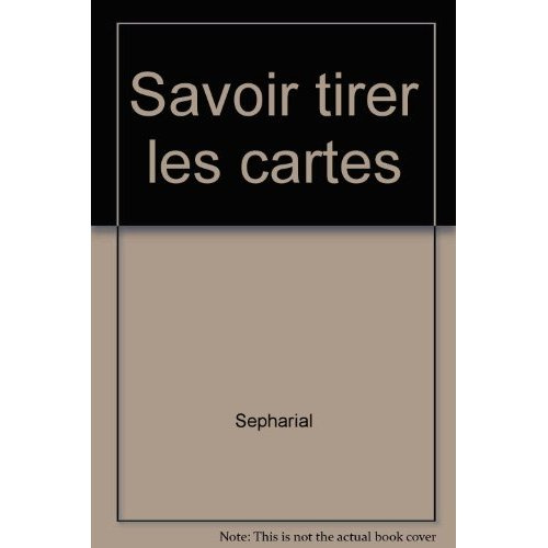 Emprunter SAVOIR TIRER LES CARTES TOUTES LES METHODES, DES PLUS SIMPLES AUX PLUS SAVANTES livre