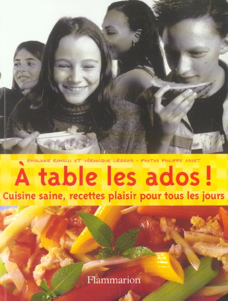 Emprunter A table les ados ! Cuisine saine, recettes plaisir pour tous les jours livre