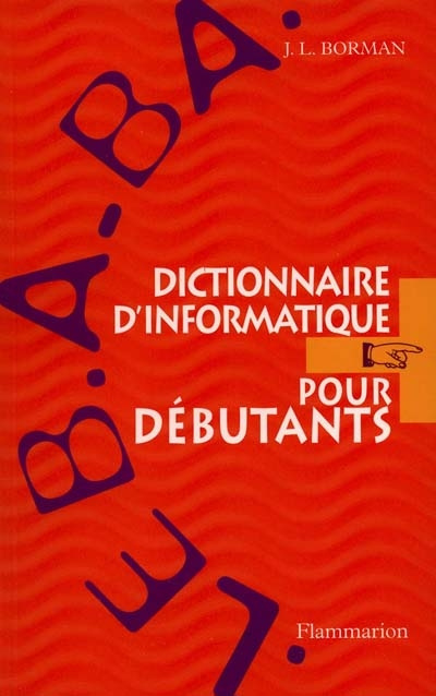 Emprunter Dictionnaire d'informatique pour débutants. Le B.A.-BA livre