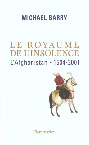 Emprunter Le royaume de l'insolence. L'Afghanistan, 1504-2001 livre
