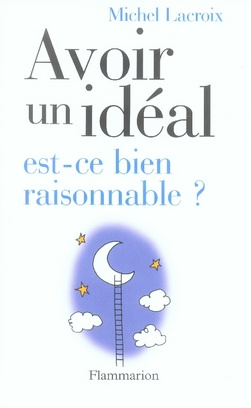 Emprunter Avoir un idéal, est-ce bien raisonnable ? livre