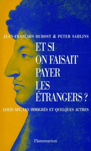 Emprunter ET SI ON FAISAIT PAYER LES ETRANGERS ? Louis XIV, les immigrés et quelques autres livre