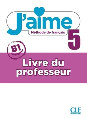 Emprunter J'aime 5 niveau B1 Méthode de français. Livre du professeur livre