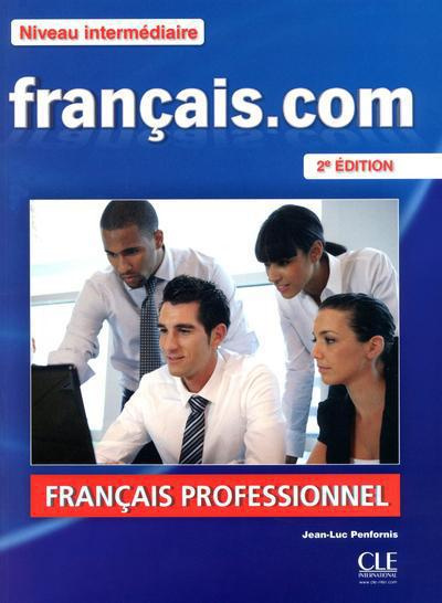 Emprunter Français.com Niveau intermédiaire. Méthode de français professionnel et des affaires, 2e édition, av livre