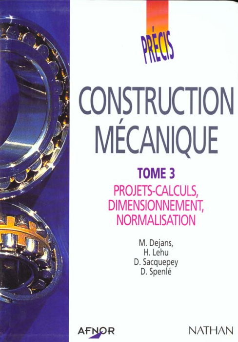 Emprunter PRECIS DE CONSTRUCTION MECANIQUE. Tome 3, Projets-calculs, Dimensionnement, Normalisation livre