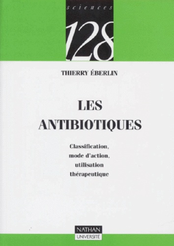 Emprunter Les antibiotiques. Classification, mode d'action, utilisation thérapeutique livre