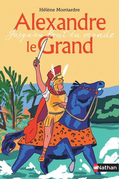 Emprunter Alexandre le Grand. Jusqu'au bout du monde livre