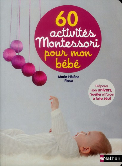 Emprunter 60 activités Montessori pour mon bébé. Préparer son univers, l'éveiller et l'aider à faire seul livre