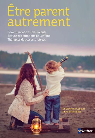 Emprunter Etre parent autrement. Communication non violente, écoute des émotions de l'enfant, thérapies douces livre