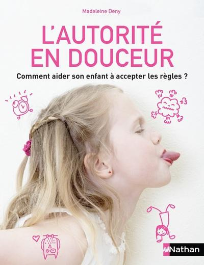 Emprunter L'autorité en douceur. Comment aider son enfant à accepter les règles ? livre