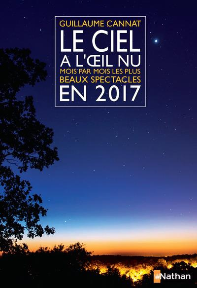 Emprunter Le ciel à l'oeil nu. Mois par mois les plus beaux spectacles, Edition 2017 livre