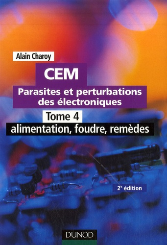 Emprunter CEM Parasites et perturbations des électroniques. Tome 4, alimentation, foudre, remèdes ; Règles et livre