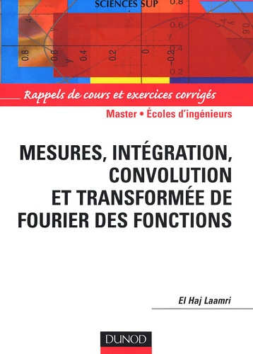 Emprunter Mesures, intégration, convolution et transformée de Fourier des fonctions. Rappels de cours et exerc livre