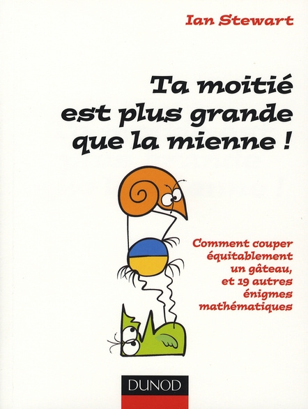 Emprunter Ta moitié est plus grande que la mienne ! Comment couper équitablement un gâteau et 19 autres énigme livre