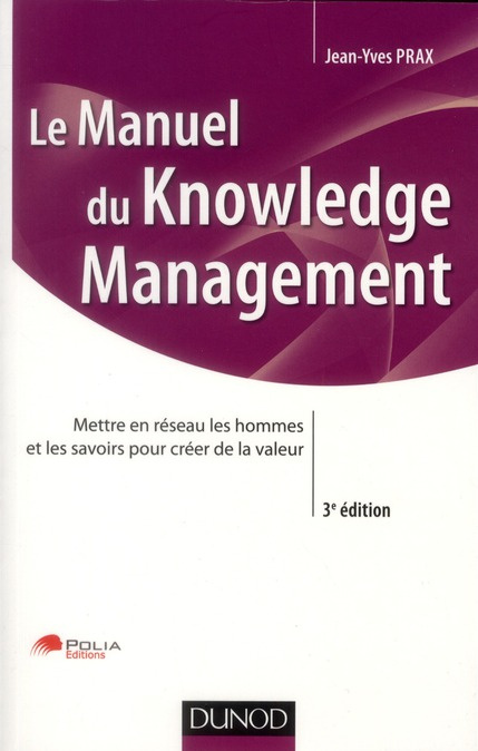 Emprunter Le Manuel du Knowledge Management / Mettre en réseau les hommes et les savoirs pour créer de la vale livre