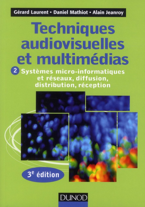 Emprunter Techniques audiovisuelles et multimédia. Tome 2, Systèmes micro-informatiques et réseaux, diffusion, livre