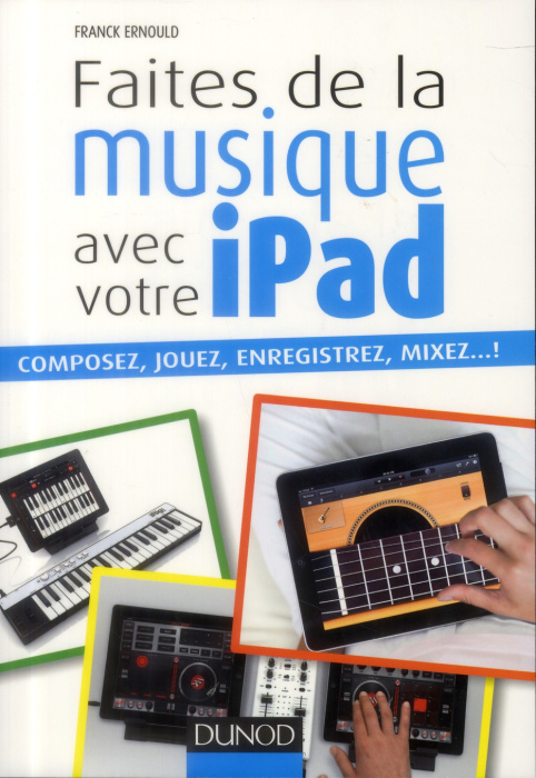 Emprunter Faites de la musique avec votre iPad / Composez, jouez, enregistrez, mixez... ! livre