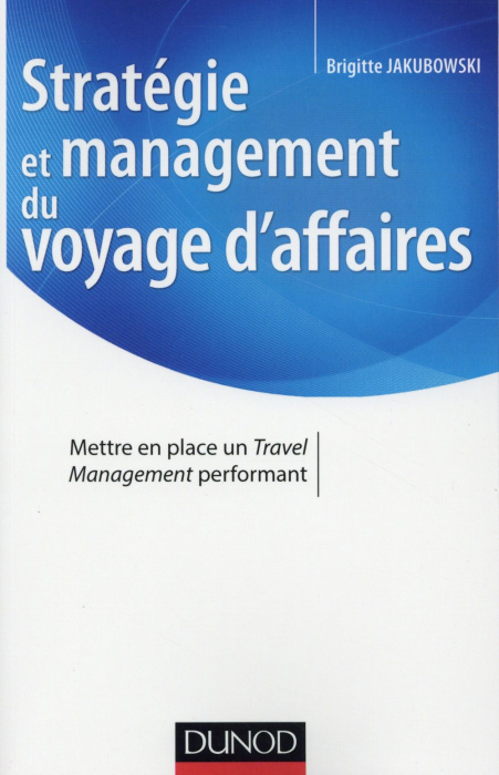 Emprunter Stratégie et management du voyage d'affaires. Mettre en place un Travel Management performant livre
