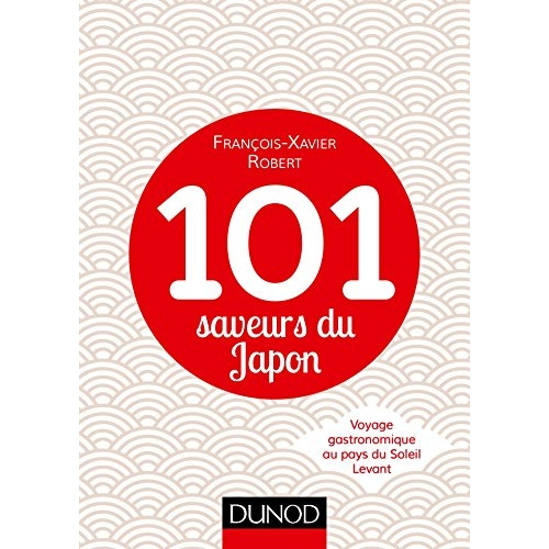 Emprunter 101 saveurs du Japon. Voyage gastronomique au pays du Soleil Levant livre